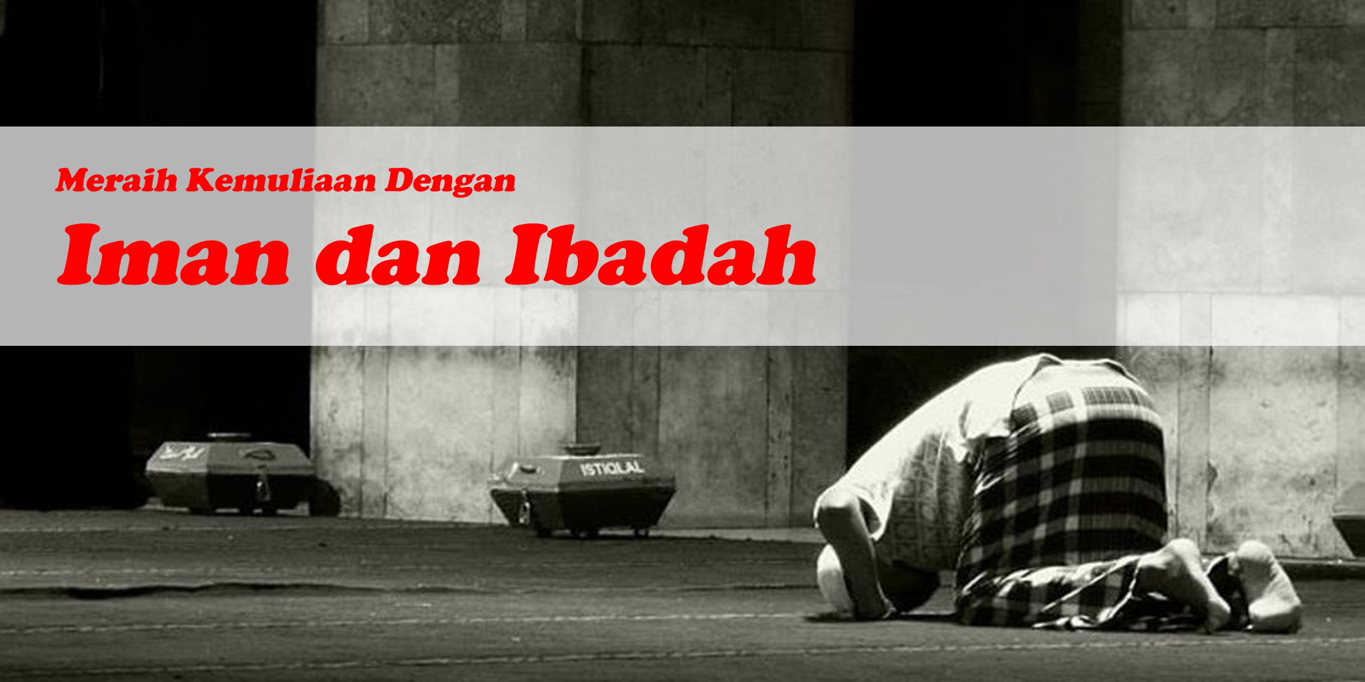 Meraih Kemuliaan Dengan Iman dan Ibadah