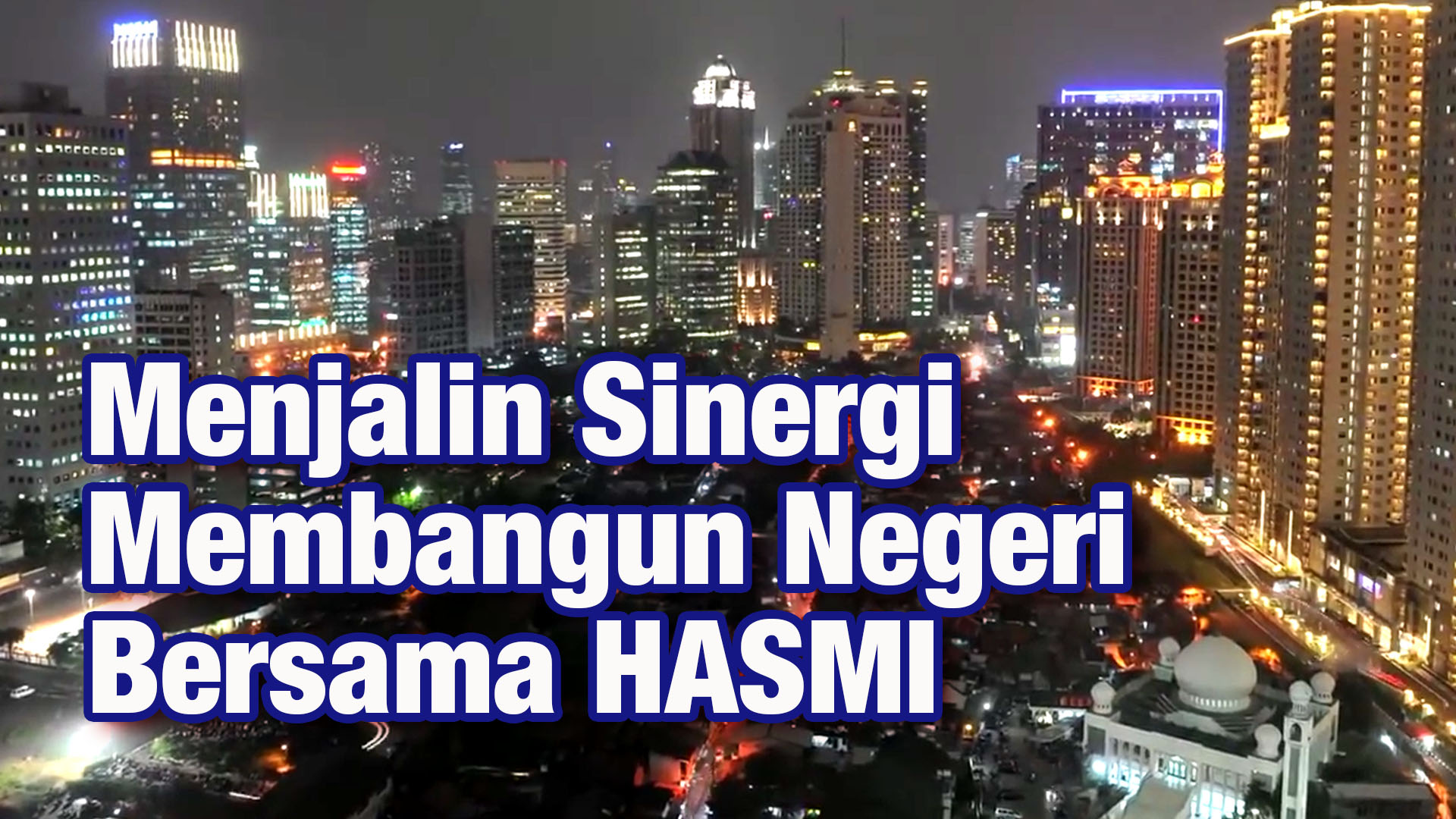 Menjalin Sinergi, Membangun Negeri Bersama HASMI - HASMI 